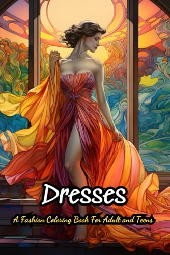 Dresses Coloring Book Funny: 40 Vintage and Modern Designs, Floral Patterns, Summer Dresses, Victorian Gowns von Independently published